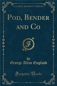 Pod, Bender and Co (Classic Reprint)