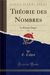 Thï¿½orie Des Nombres, Vol. 1: Le Premier Degrï¿½ (Classic Reprint)
