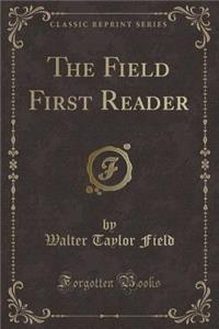 The Field First Reader (Classic Reprint)