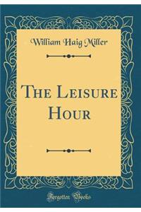 The Leisure Hour (Classic Reprint)