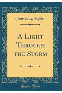 A Light Through the Storm (Classic Reprint)