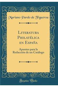 Literatura Philatï¿½lica En Espaï¿½a: Apuntes Para La Redacciï¿½n de Un Catï¿½logo (Classic Reprint)