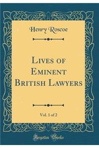 Lives of Eminent British Lawyers, Vol. 1 of 2 (Classic Reprint)