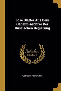 Lose Blätter Aus Dem Geheim-Archive Der Russischen Regierung