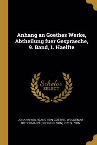 Anhang an Goethes Werke, Abtheilung Fuer Gespraeche, 9. Band, 1. Haelfte