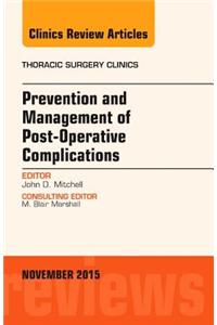 Prevention and Management of Post-Operative Complications, an Issue of Thoracic Surgery Clinics