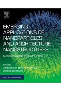 Emerging Applications of Nanoparticles and Architectural Nanostructures