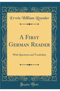 A First German Reader: With Questions and Vocabulary (Classic Reprint)