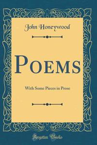 Poems: With Some Pieces in Prose (Classic Reprint)