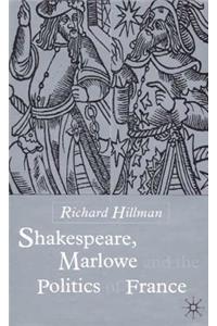 Shakespeare, Marlow and the Politics of France