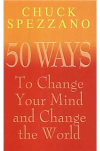 50 Ways to Change Your Mind and Change the World