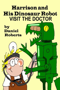Harrison and his Dinosaur Robot Visit the Doctor