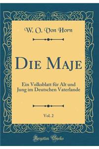 Die Maje, Vol. 2: Ein Volksblatt Fï¿½r Alt Und Jung Im Deutschen Vaterlande (Classic Reprint)