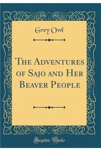 The Adventures of Sajo and Her Beaver People (Classic Reprint)