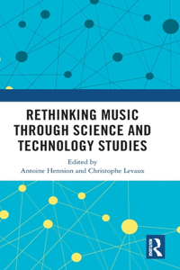 Rethinking Music Through Science and Technology Studies