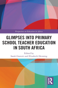 Glimpses into Primary School Teacher Education in South Africa