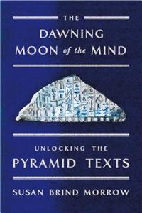 The Dawning Moon of the Mind: Unlocking the Pyramid Texts