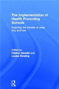 The Implementation of Health Promoting Schools: Exploring the Theories of What, Why and How
