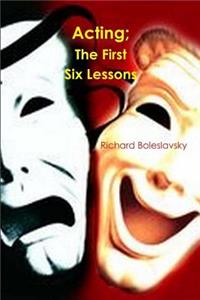 Acting; The First Six Lessons