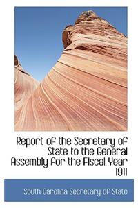 Report of the Secretary of State to the General Assembly for the Fiscal Year 1911