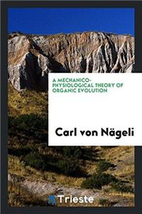 A Mechanico-Physiological Theory of Organic Evolution