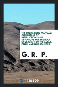 The Eucharistic Manual, from Various Sources [ed. by G.R. Prynne].