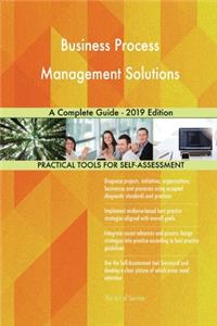Business Process Management Solutions A Complete Guide - 2019 Edition