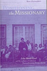 Positioning the Missionary: John Booth Good and the Confluence of Cultures in Nineteenth-Century British Columbia