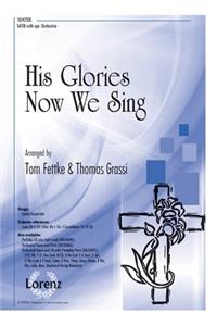 His Glories Now We Sing