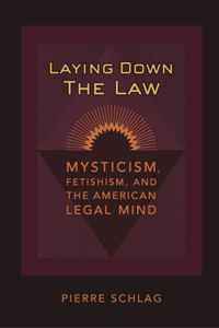 Laying Down the Law: Mysticism, Fetishism, and the American Legal Mind