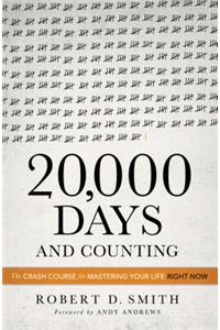 20,000 Days and Counting: The Crash Course for Mastering Your Life Right Now