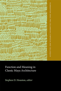 Function and Meaning in Classic Maya Architecture