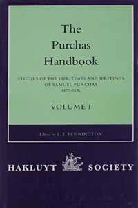 Purchas Handbook: Studies of the Life, Times and Writings of Samuel Purchas, 1577-1626, Volume I