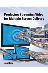 Producing Streaming Video for Multiple Screen Delivery
