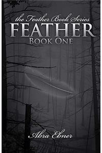 Feather (Second Edition, Fully Edited): Book One of the Feather Book Series