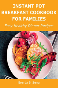 Instant Pot Breakfast Cookbook for Families: Easy Healthy Dinner Recipes