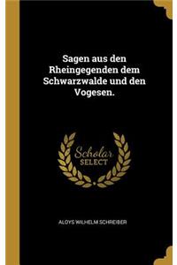 Sagen aus den Rheingegenden dem Schwarzwalde und den Vogesen.