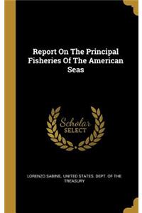 Report On The Principal Fisheries Of The American Seas