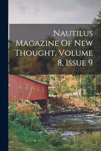 Nautilus Magazine Of New Thought, Volume 8, Issue 9