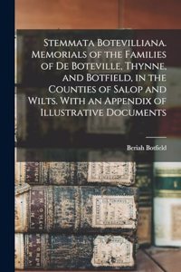 Stemmata Botevilliana. Memorials of the Families of De Boteville, Thynne, and Botfield, in the Counties of Salop and Wilts. With an Appendix of Illustrative Documents