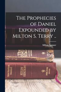 Prophecies of Daniel Expounded by Milton S. Terry ..