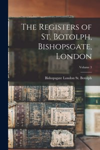 Registers of St. Botolph, Bishopsgate, London; Volume 3