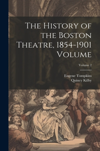 History of the Boston Theatre, 1854-1901 Volume; Volume 2