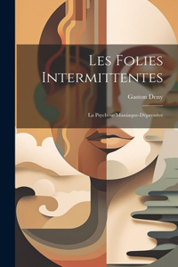Les Folies Intermittentes; La Psychose Maniaque-Dépressive