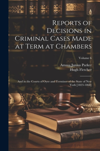 Reports of Decisions in Criminal Cases Made at Term at Chambers