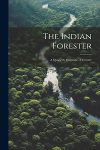 Indian Forester; a Quarterly Magazine of Forestry