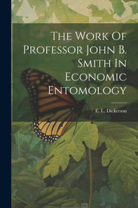 Work Of Professor John B. Smith In Economic Entomology