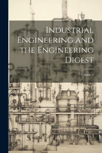 Industrial Engineering and the Engineering Digest; Volume 2