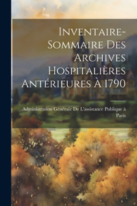 Inventaire-Sommaire Des Archives Hospitalières Antérieures À 1790