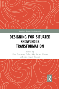 Designing for Situated Knowledge Transformation